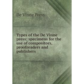 Книга Types of the De Vinne press; specimens for the use of compositors, proofreaders and publishers
Книга Types of the De Vinne press; specimens for the use of compositors, proofreaders and publishers