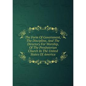 Книга The Form Of Government, The Discipline, And The Directory For Worship, Of The Presbyterian Church In The United States Of America
Книга The Form Of Government, The Discipline, And The Directory For Worship, Of The Presbyterian Church In The United States Of America