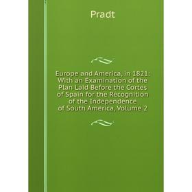 Книга Europe and America, in 1821: With an Examination of the Plan Laid Before the Cortes of Spain for the Recognition of the Independence of South Am
Книга Europe and America, in 1821: With an Examination of the Plan Laid Before the Cortes of Spain for the Recognition of the Independence of South Am
