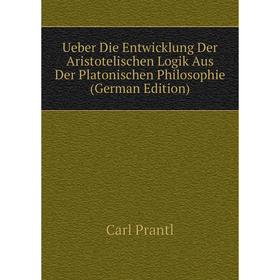 Книга Ueber Die Entwicklung Der Aristotelischen Logik Aus Der Platonischen Philosophie (German Edition)
Книга Ueber Die Entwicklung Der Aristotelischen Logik Aus Der Platonischen Philosophie (German Edition)