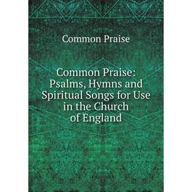 Книга Common Praise: Psalms, Hymns and Spiritual Songs for Use in the Church of England
Книга Common Praise: Psalms, Hymns and Spiritual Songs for Use in the Church of England