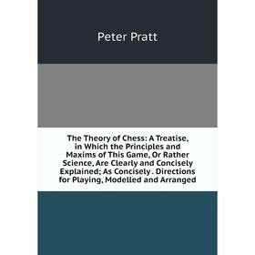 Книга The Theory of Chess: A Treatise, in Which the Principles and Maxims of This Game, Or Rather Science, Are Clearly and Concisely Explained; As Con
Книга The Theory of Chess: A Treatise, in Which the Principles and Maxims of This Game, Or Rather Science, Are Clearly and Concisely Explained; As Con