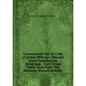 Книга Commentaire Sur Le Code of Justice Militaire: Precede D'une Introduction Historique. Suivi D'une Table Analytique Des Matieres (French Edition)
Книга Commentaire Sur Le Code of Justice Militaire: Precede D'une Introduction Historique. Suivi D'une Table Analytique Des Matieres (French Edition)