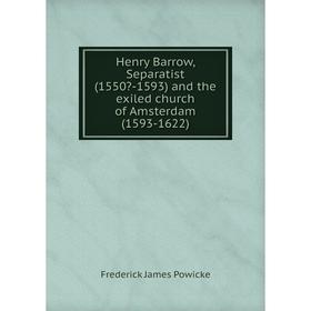 Книга Henry Barrow, Separatist (1550-1593) and the exiled church of Amsterdam (1593-1622)
Книга Henry Barrow, Separatist (1550-1593) and the exiled church of Amsterdam (1593-1622)
