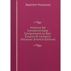 Книга Histoire De Constantinople Comprenant Le Bas-Empire Et L'empire Ottoman (French Edition)
Книга Histoire De Constantinople Comprenant Le Bas-Empire Et L'empire Ottoman (French Edition)