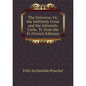 Книга The Universe: Or, the Infinitely Great and the Infinitely Little. Tr. from the Fr (French Edition)
Книга The Universe: Or, the Infinitely Great and the Infinitely Little. Tr. from the Fr (French Edition)