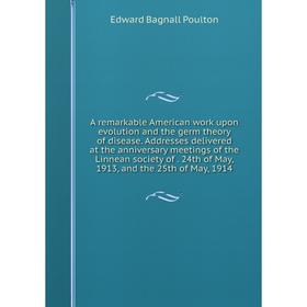 Книга A remarkable American work upon evolution and the germ theory of disease. Addresses delivered at the anniversary meetings of the Linnean society
Книга A remarkable American work upon evolution and the germ theory of disease. Addresses delivered at the anniversary meetings of the Linnean society