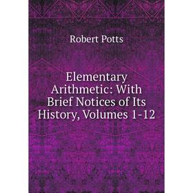 Книга Elementary Arithmetic: With Brief Notices of Its History, Volumes 1-12
Книга Elementary Arithmetic: With Brief Notices of Its History, Volumes 1-12