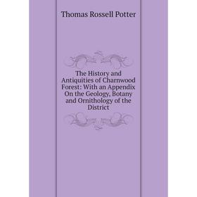 Книга The History and Antiquities of Charnwood Forest: With an Appendix On the Geology, Botany and Ornithology of the District
Книга The History and Antiquities of Charnwood Forest: With an Appendix On the Geology, Botany and Ornithology of the District