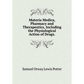 Книга Materia Medica, Pharmacy and Therapeutics, Including the Physiological Action of Drugs
Книга Materia Medica, Pharmacy and Therapeutics, Including the Physiological Action of Drugs