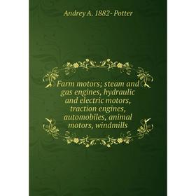 Книга Farm motors; steam and gas engines, hydraulic and electric motors, traction engines, automobiles, animal motors, windmills
Книга Farm motors; steam and gas engines, hydraulic and electric motors, traction engines, automobiles, animal motors, windmills