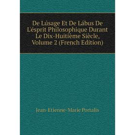 Книга De Lúsage Et De Lábus De L'ésprit Philosophique Durant Le Dix-Huitième Siècle, Volume 2 (French Edition)
Книга De Lúsage Et De Lábus De L'ésprit Philosophique Durant Le Dix-Huitième Siècle, Volume 2 (French Edition)