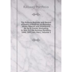 Книга The Railway Register and Record of Public Enterprise for Railways, Mines, Patents and Inventions, Ed. by H. Clarke. (Including In Vols. 4,5 the
Книга The Railway Register and Record of Public Enterprise for Railways, Mines, Patents and Inventions, Ed. by H. Clarke. (Including In Vols. 4,5 the