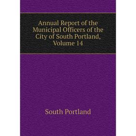 Книга Annual Report of the Municipal Officers of the City of South Portland, Volume 14
Книга Annual Report of the Municipal Officers of the City of South Portland, Volume 14