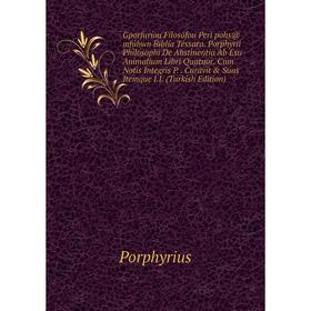 Книга Gporfuríou Filosófou Perì pohs@ mfúhwn Biblía Téssara. Porphyrii Philosophi De Abstinentia Ab Esu Animalium Libri Quatuor. Cum Notis Integris P.
Книга Gporfuríou Filosófou Perì pohs@ mfúhwn Biblía Téssara. Porphyrii Philosophi De Abstinentia Ab Esu Animalium Libri Quatuor. Cum Notis Integris P.