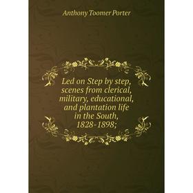 Книга Led on Step by step, scenes from clerical, military, educational, and plantation life in the South, 1828-1898
Книга Led on Step by step, scenes from clerical, military, educational, and plantation life in the South, 1828-1898