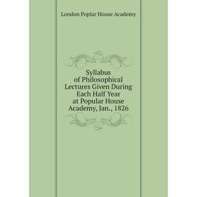 Книга Syllabus of Philosophical Lectures Given During Each Half Year at Popular House Academy, Jan., 1826
Книга Syllabus of Philosophical Lectures Given During Each Half Year at Popular House Academy, Jan., 1826