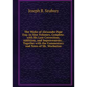 Книга The Works of Alexander Pope Esq: In Nine Volumes, Complete. with His Last Corrections, Additions, and Improvements;. Together with the Commentar
Книга The Works of Alexander Pope Esq: In Nine Volumes, Complete. with His Last Corrections, Additions, and Improvements;. Together with the Commentar