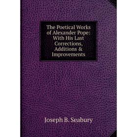 Книга The Poetical Works of Alexander Pope: With His Last Corrections, Additions & Improvements
Книга The Poetical Works of Alexander Pope: With His Last Corrections, Additions & Improvements