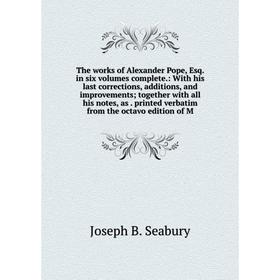 Книга The works of Alexander Pope, Esq. in six volumes complete.: With his last corrections, additions, and improvements; together with all his notes,
Книга The works of Alexander Pope, Esq. in six volumes complete.: With his last corrections, additions, and improvements; together with all his notes,