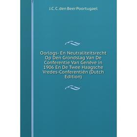 Книга Oorlogs- En Neutraliteitsrecht Op Den Grondslag Van De Conferentie Van Genève in 1906 En De Twee Haagsche Vredes-Conferentiën
Книга Oorlogs- En Neutraliteitsrecht Op Den Grondslag Van De Conferentie Van Genève in 1906 En De Twee Haagsche Vredes-Conferentiën