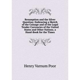 Книга Resumption and the Silver Question: Embracing a Sketch of the Coinage and of the Legal Tender Currencies of the United States and Other Nations.
Книга Resumption and the Silver Question: Embracing a Sketch of the Coinage and of the Legal Tender Currencies of the United States and Other Nations.