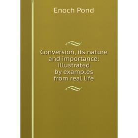 Книга Conversion, its nature and importance: illustrated by examples from real life
Книга Conversion, its nature and importance: illustrated by examples from real life