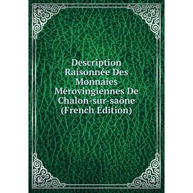 Книга Description Raisonnée Des Monnaies Mérovingiennes De Chalon-sur-saône (French Edition)
Книга Description Raisonnée Des Monnaies Mérovingiennes De Chalon-sur-saône (French Edition)