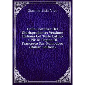 Книга Della Costanza Del Giurisprudente: Versione Italiana Col Testo Latino a Piè Di Pagina Di Francesco Sav. Pomodoro (Italian Edition)
Книга Della Costanza Del Giurisprudente: Versione Italiana Col Testo Latino a Piè Di Pagina Di Francesco Sav. Pomodoro (Italian Edition)