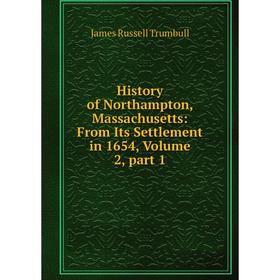Книга History of Northampton, Massachusetts: From Its Settlement in 1654, Volume 2, part 1
Книга History of Northampton, Massachusetts: From Its Settlement in 1654, Volume 2, part 1