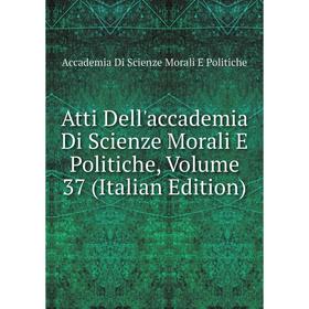Книга Atti Dell'accademia Di Scienze Morali E Politiche, Volume 37 (Italian Edition)
Книга Atti Dell'accademia Di Scienze Morali E Politiche, Volume 37 (Italian Edition)