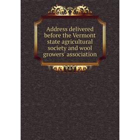 Книга Address delivered before the Vermont state agricultural society and wool growers' association
Книга Address delivered before the Vermont state agricultural society and wool growers' association