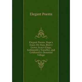 Книга Elegant Poems. Pope's Essay On Man, Blair's Grave, Gray's Elegy, Goldsmith's Traveller, and Goldsmith's Deserted Village
Книга Elegant Poems. Pope's Essay On Man, Blair's Grave, Gray's Elegy, Goldsmith's Traveller, and Goldsmith's Deserted Village