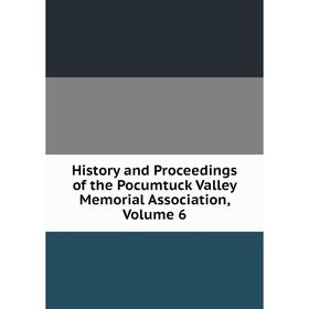 Книга History and Proceedings of the Pocumtuck Valley Memorial Association, Volume 6
Книга History and Proceedings of the Pocumtuck Valley Memorial Association, Volume 6