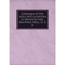Книга Catalogue of the relics and curiosities in Memorial hall, Deerfield, Mass., U. S. A.
Книга Catalogue of the relics and curiosities in Memorial hall, Deerfield, Mass., U. S. A.