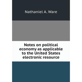 Книга Notes on political economy as applicable to the United States electronic resource
Книга Notes on political economy as applicable to the United States electronic resource