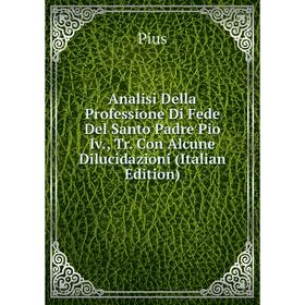 Книга Analisi Della Professione Di Fede Del Santo Padre Pio Iv., Tr. Con Alcune Dilucidazioni (Italian Edition)
Книга Analisi Della Professione Di Fede Del Santo Padre Pio Iv., Tr. Con Alcune Dilucidazioni (Italian Edition)