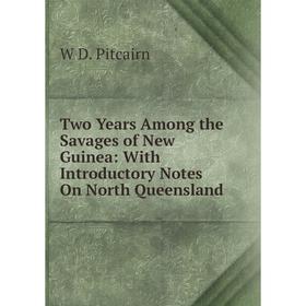 Книга Two Years Among the Savages of New Guinea: With Introductory Notes On North Queensland
Книга Two Years Among the Savages of New Guinea: With Introductory Notes On North Queensland