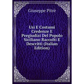 Книга Usi E Costumi Credenze E Pregiudizi Del Popolo Siciliano Raccolti E Descritti (Italian Edition)
Книга Usi E Costumi Credenze E Pregiudizi Del Popolo Siciliano Raccolti E Descritti (Italian Edition)