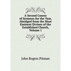 Книга A Second Course of Sermons for the Year, Abridged from the Most Eminent Divines of the Established Church, Volume 1
Книга A Second Course of Sermons for the Year, Abridged from the Most Eminent Divines of the Established Church, Volume 1