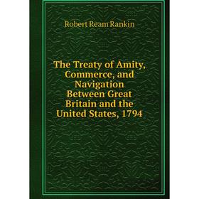Книга The Treaty of Amity, Commerce, and Navigation Between Great Britain and the United States, 1794
Книга The Treaty of Amity, Commerce, and Navigation Between Great Britain and the United States, 1794