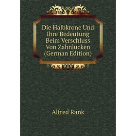 Книга Die Halbkrone Und Ihre Bedeutung Beim Verschluss Von Zahnlücken (German Edition)
Книга Die Halbkrone Und Ihre Bedeutung Beim Verschluss Von Zahnlücken (German Edition)