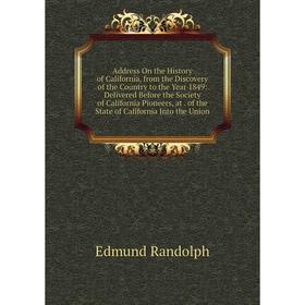 Книга Address On the History of California, from the Discovery of the Country to the Year 1849: Delivered Before the Society of California Pioneers, a
Книга Address On the History of California, from the Discovery of the Country to the Year 1849: Delivered Before the Society of California Pioneers, a