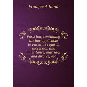 Книга Parsi law, containing the law applicable to Parsis as regards succession and inheritance, marriage and divorce
Книга Parsi law, containing the law applicable to Parsis as regards succession and inheritance, marriage and divorce