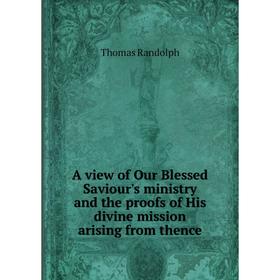 Книга A view of Our Blessed Saviour's ministry and the proofs of His divine mission arising from thence
Книга A view of Our Blessed Saviour's ministry and the proofs of His divine mission arising from thence