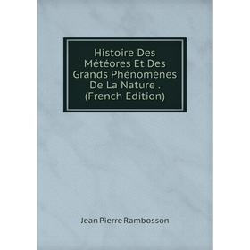 Книга Histoire Des Météores Et Des Grands Phénomènes De La Nature. (French Edition)
Книга Histoire Des Météores Et Des Grands Phénomènes De La Nature. (French Edition)