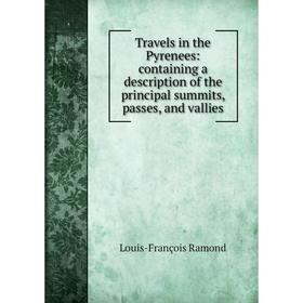 Книга Travels in the Pyrenees: containing a description of the principal summits, passes, and vallies
Книга Travels in the Pyrenees: containing a description of the principal summits, passes, and vallies