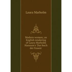 Книга Modern women; an English rendering of Laura Marholm Hansson's 'Das buch der frauen'
Книга Modern women; an English rendering of Laura Marholm Hansson's 'Das buch der frauen'