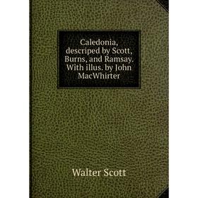 Книга Caledonia, descriped by Scott, Burns, and Ramsay. With illus. by John MacWhirter
Книга Caledonia, descriped by Scott, Burns, and Ramsay. With illus. by John MacWhirter