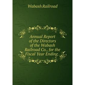 Книга Annual Report of the Directors of the Wabash Railroad Co., for the Fiscal Year Ending.
Книга Annual Report of the Directors of the Wabash Railroad Co., for the Fiscal Year Ending.
